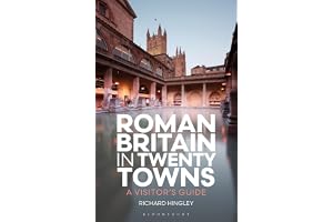 Roman Britain in Twenty Towns: A Visitor's Guide