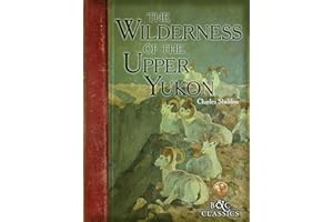Wilderness of the Upper Yukon: A Hunter's Exploration for Wild Sheep in Sub-Arctic Mountains