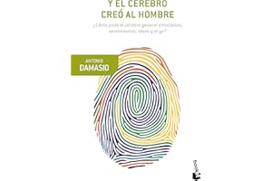 Y el cerebro creó al hombre: ¿Cómo pudo el cerebro generar emociones, sentimientos, ideas y el yo? (Booket Ciencia)