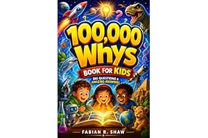 100,000 Whys Book for Kids: An engaging children's encyclopedia of big questions and amazing answers to explain how things work, encourage science learning, and inspire young minds.
