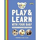 Play and Learn With Your Baby: Simple Activities with Amazing Benefits (Baby Club)