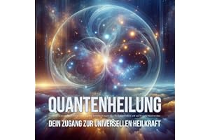 Quantenheilung – Geführte Anwendungen zur Aktivierung der Selbstheilungskräfte bei körperlichen und seelischen Beschwerden: D