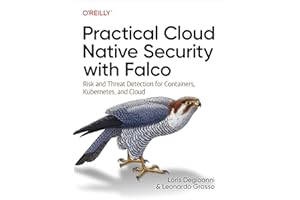 Practical Cloud Native Security with Falco: Risk and Threat Detection for Containers, Kubernetes, and Cloud