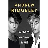 Wham! George & Me: The Sunday Times Bestseller