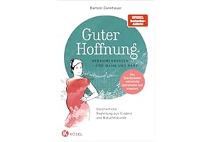 Guter Hoffnung - Hebammenwissen für Mama und Baby: Hebammenwissen für Mama und Baby - Ganzheitliche Begleitung aus Evidenz und Naturheilkunde - Das Standardwerk vollständig überarbeitet und erweitert