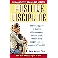 Positive Discipline: The Classic Guide to Helping Children Develop Self-Discipline, Responsibility, Cooperation, and Problem-Solving Skills