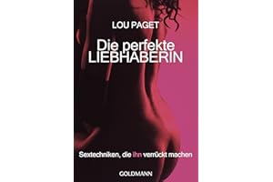 Die perfekte Liebhaberin: Sextechniken, die ihn verrückt machen