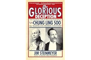 The Glorious Deception: The Double Life of William Robinson, aka Chung Ling Soo, the Marvelous Chinese Conjurer