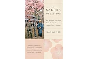 The Sakura Obsession: The Incredible Story of the Plant Hunter Who Saved Japan's Cherry Blossoms