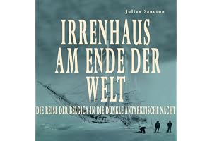 Irrenhaus am Ende der Welt: Die Belgica-Expedition von 1897-1899