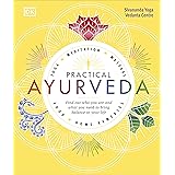 Practical Ayurveda: Find Out Who You Are and What You Need to Bring Balance to Your Life