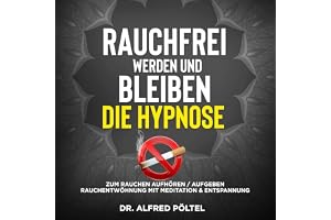 Rauchfrei werden und bleiben - Die Hypnose: Zum Rauchen Aufhören / Aufgeben - Rauchentwöhnung mit Meditation & Entspannung