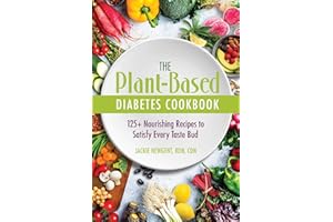The Plant-Based Diabetes Cookbook: 125+ Nourishing Recipes to Satisfy Every Taste Bud
