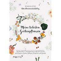 Meine liebsten Gartenpflanzen: Das besondere Pflanzenjournal mit über 60 Porträts von Kräutern, Blumen, Gemüsen…