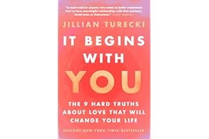 It Begins With You: The 9 Hard Truths About Love That Will Change Your Life