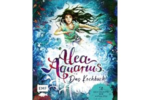 Alea Aquarius - Das Kochbuch: 50 Best-Rezepte der Alpha Cru