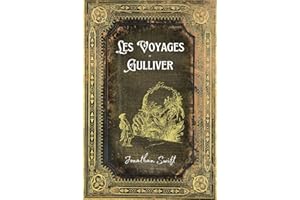 Les Voyages de Gulliver: Texte Intégral - Edition Collector (Annotée d'une biographie)