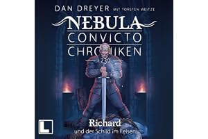 Richard und der Schild im Felsen: Nebula Convicto Chroniken, 1230, Band 6