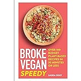 Broke Vegan: Speedy: Over 100 budget plant-based recipes in 30 minutes or less