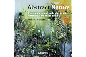 Abstract Nature: Painting the Natural World with Acrylics, Watercolour and Mixed Media