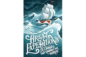 Great Expeditions: 50 Journeys that changed our world