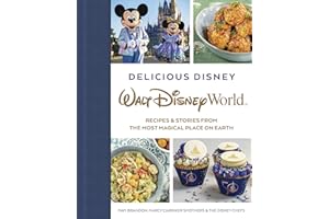 Delicious Disney: Walt Disney World: Recipes & Stories from The Most Magical Place on Earth