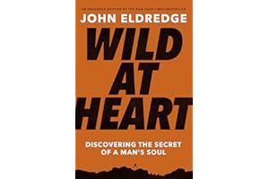WILD AT HEART EXP ED: Discovering the Secret of a Man's Soul (The Perfect Gift for Christian Men)