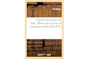 Travail mécanique du bois. Album des scieries et machines-outils