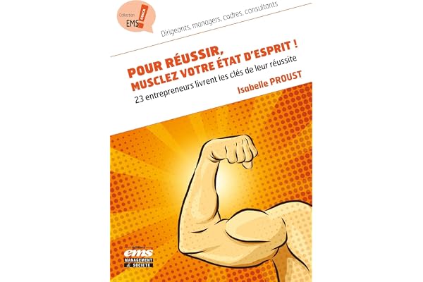 Pour réussir, musclez votre état d'esprit !: 23 entrepreneurs livrent les clés de leur réussite