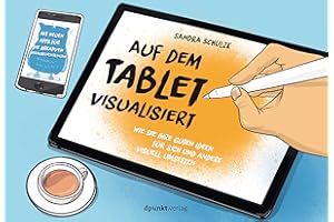 Auf dem Tablet visualisiert: Wie Sie Ihre guten Ideen für sich und andere visuell umsetzen