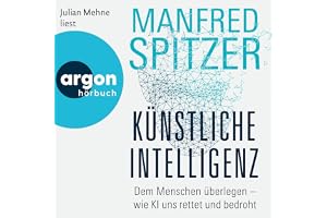 Künstliche Intelligenz: Dem Menschen überlegen – wie KI uns rettet und bedroht