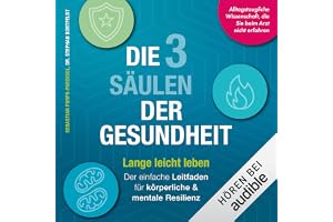 Die 3 Säulen der Gesundheit: Lange leicht leben: Der einfache Leitfaden für körperliche und mentale Resilienz