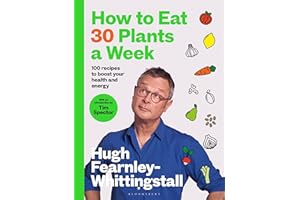 How to Eat 30 Plants a Week: 100 recipes to boost your health and energy - THE NO.1 SUNDAY TIMES BESTSELLER