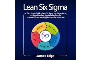 Lean Six Sigma: The Ultimate Guide to Lean Six Sigma, Lean Enterprise, and Lean Manufacturing, with Tools Included for Increa