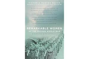 Remarkable Women of the Second World War: A Collection of Untold Stories