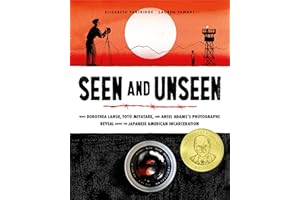 Seen and Unseen: What Dorothea Lange, Toyo Miyatake, and Ansel Adams's Photographs Reveal About the Japanese American Incarceration