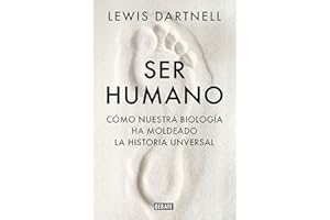 Ser humano: Cómo nuestra biología ha moldeado la historia universal (Ciencia y Tecnología)