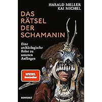 Das Rätsel der Schamanin: Eine archäologische Reise zu unseren Anfängen | SPIEGEL-Bestseller