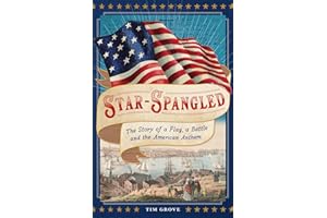 Star-Spangled: The Story of a Flag, a Battle, and the American Anthem