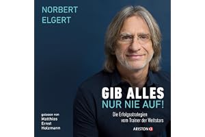Gib alles - nur nie auf!: Die Erfolgsstrategien vom Trainer der Weltstars