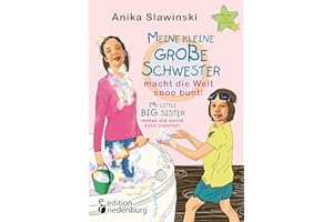 Meine kleine große Schwester macht die Welt sooo bunt! My little big sister makes the world sooo colorful!: Das Kinderbuch zum 5p-minus Syndrom - The ... on 5p-minus syndrome (Rituale für Familien)