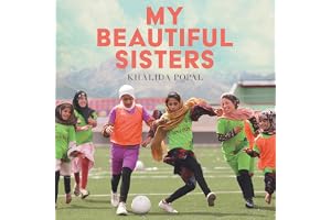 My Beautiful Sisters: A Story of Courage, Hope and the Afghan Women’s Football Team