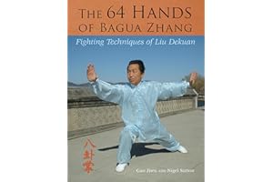 The 64 Hands of Bagua Zhang: Fighting Techniques of Liu Dekuan