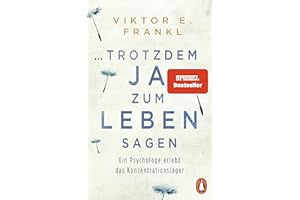 ... trotzdem Ja zum Leben sagen: Ein Psychologe erlebt das Konzentrationslager