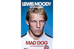 Lewis Moody: Mad Dog - An Englishman: The extraordinary life and story of an England rugby legend