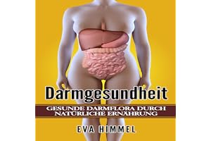 Darmgesundheit Gesunde Darmflora durch Natürliche Ernährung [Healthy Intestinal Flora by Natural Nutrition]