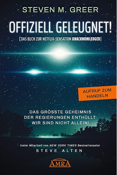 Offiziell Geleugnet Das Buch Zur Netflix Sensation Unacknowledged Das Grosste Geheimnis Der Regierungen Enthullt Wir Sind Nicht Allein Ebook Greer Steven M O Leary Brian Alten Steve Amazon De Kindle Shop