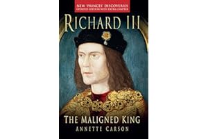 Richard III: The Maligned King