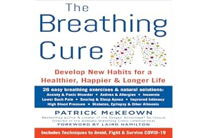 The Breathing Cure: Develop New Habits for a Healthier, Happier, and Longer Life