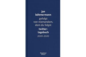 Gefolgt von niemandem, dem du folgst: Twitter-Tagebuch. 2009-2020